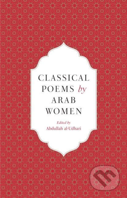 Kniha: Classical Poems by Arab Women (Abdullah Al-Udhari). Saqi Books, 2024 Kniha: Classical Poems by Arab Women (Abdullah Al-Udhari). Saqi Books, 2024