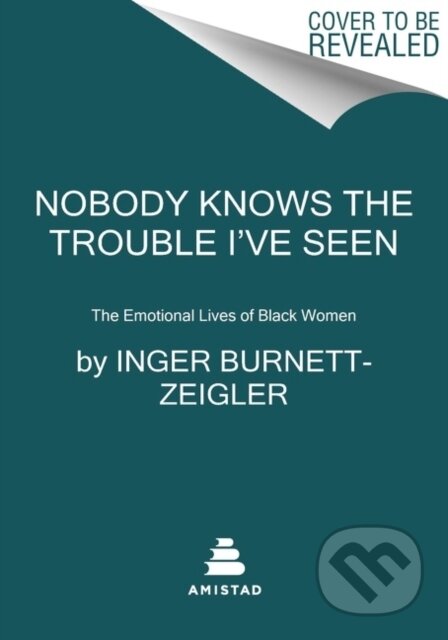 Kniha: Nobody Knows the Trouble I’ve Seen (Inger Burnett-Zeigler). Amistad, 2022 Kniha: Nobody Knows the Trouble I’ve Seen (Inger Burnett-Zeigler). Amistad, 2022