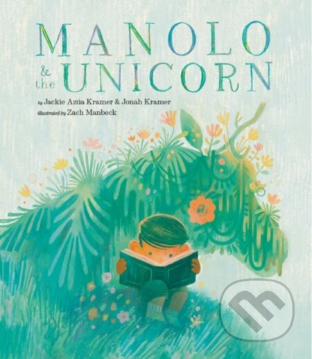 Kniha: Manolo & the Unicorn (Jackie Azua Kramer a Jonah Kramer). , 2023 Kniha: Manolo & the Unicorn (Jackie Azua Kramer a Jonah Kramer). , 2023