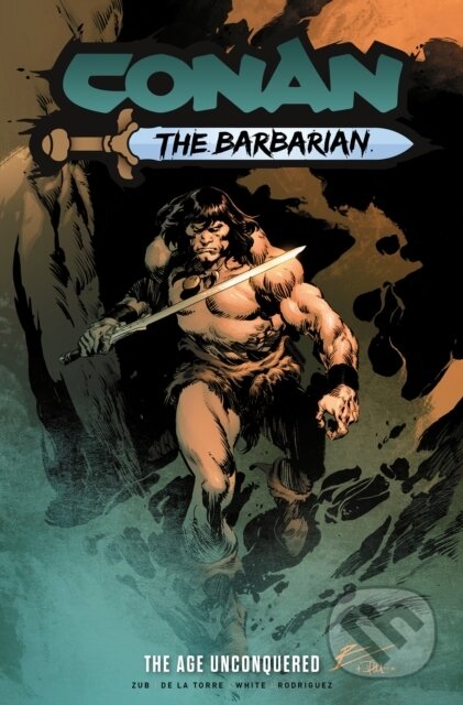 Kniha: Conan the Barbarian: The Age Unconquered (Jim Zub a Robert De La Torre). , 2024 Kniha: Conan the Barbarian: The Age Unconquered (Jim Zub a Robert De La Torre). , 2024