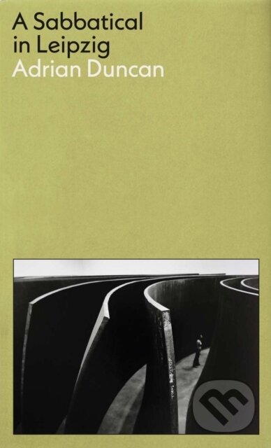 Kniha: A Sabbatical in Leipzig: Shortlisted for the 2021 Kerry Group Irish Novel of the Year (Adrian Duncan). Tuskar Rock Press, 2022 Kniha: A Sabbatical in Leipzig: Shortlisted for the 2021 Kerry Group Irish Novel of the Year (Adrian Duncan). Tuskar Rock Press, 2022