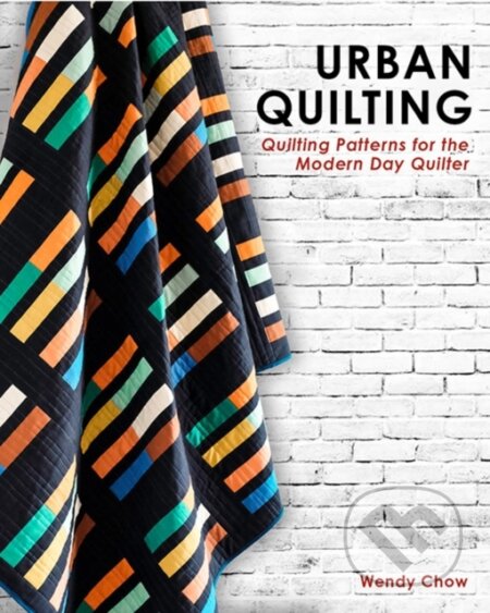 Kniha: Urban Quilting (Wendy Chow). Blue Star, 2021 Kniha: Urban Quilting (Wendy Chow). Blue Star, 2021