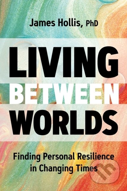 Kniha: Living Between Worlds (James Hollis). Sounds True, 2025 Kniha: Living Between Worlds (James Hollis). Sounds True, 2025