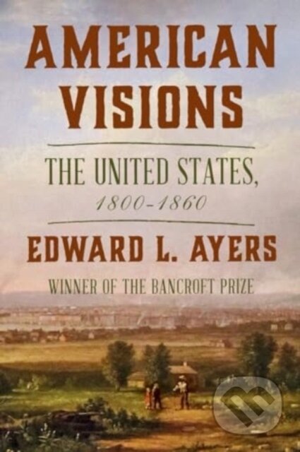 Kniha: American Visions (Edward L. Ayers). WW Norton & Co, 2024 Kniha: American Visions (Edward L. Ayers). WW Norton & Co, 2024