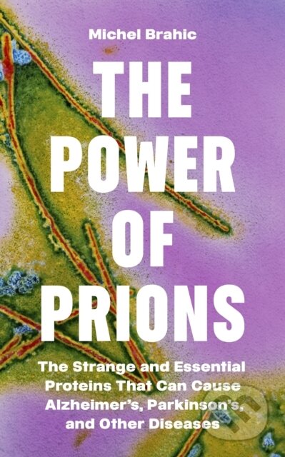 Kniha: The Power of Prions (Michel Brahic). Princeton University Press, 2024 Kniha: The Power of Prions (Michel Brahic). Princeton University Press, 2024