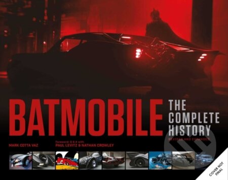 Kniha: Batmobile: The Complete History Revised and Expanded (Mark Cotta Vaz). vydavateľ neuvedený, 2025 Kniha: Batmobile: The Complete History Revised and Expanded (Mark Cotta Vaz). vydavateľ neuvedený, 2025
