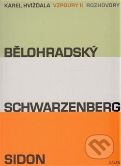 Kniha: Vzpoury II. - Bělohradský, Schwarzenberg, Sidon (Karel Hvížďala). Galén, 2012 Kniha: Vzpoury II. - Bělohradský, Schwarzenberg, Sidon (Karel Hvížďala). Galén, 2012