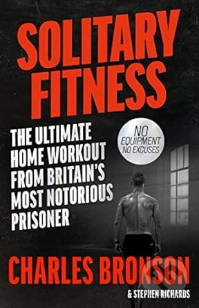 Kniha: Solitary Fitness (Charles Bronson a Stephen Richards). John Blake, 2007 Kniha: Solitary Fitness (Charles Bronson a Stephen Richards). John Blake, 2007