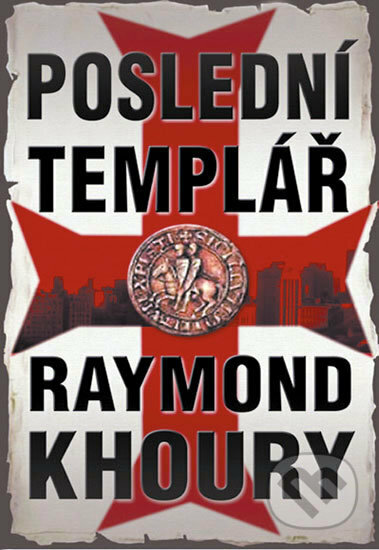 Kniha: Poslední templář (Raymond Khoury). Domino, 2011 Kniha: Poslední templář (Raymond Khoury). Domino, 2011