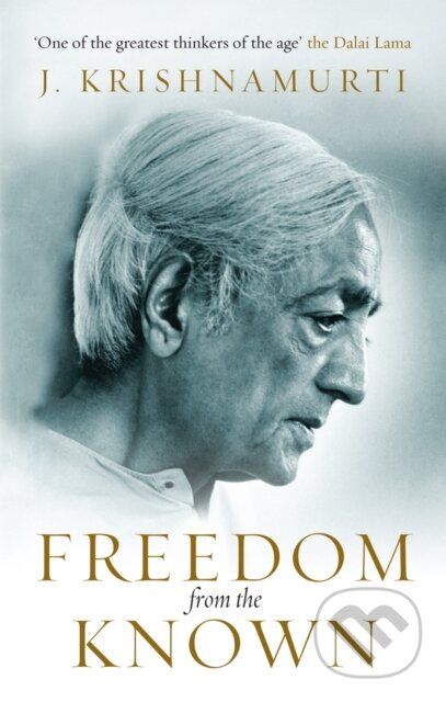 Kniha: Freedom from the Known (Jiddu Krishnamurti). Rider & Co, 2010 Kniha: Freedom from the Known (Jiddu Krishnamurti). Rider & Co, 2010