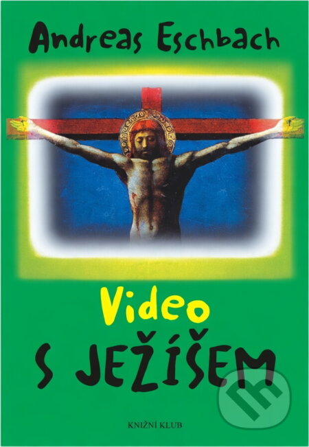 Kniha: Video s Ježíšem (Andreas Eschbach). Knižní klub, 2004 Kniha: Video s Ježíšem (Andreas Eschbach). Knižní klub, 2004