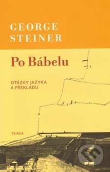 Kniha: Po Bábelu (George Steiner). Triáda, 2010 Kniha: Po Bábelu (George Steiner). Triáda, 2010
