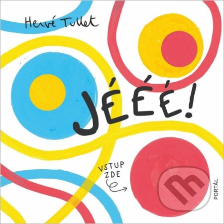 Kniha: Jééé! (Hervé Tullet). Portál, 2026 Kniha: Jééé! (Hervé Tullet). Portál, 2026