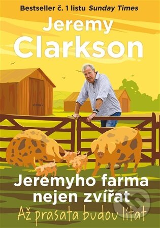 Kniha: Jeremyho farma nejen zvířat - Až prasata budou lítat (Jeremy Clarkson). Argo, 2026 Kniha: Jeremyho farma nejen zvířat - Až prasata budou lítat (Jeremy Clarkson). Argo, 2026