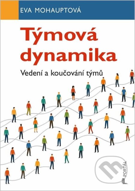 Kniha: Týmová dynamika (Eva Mohauptová). Portál, 2026 Kniha: Týmová dynamika (Eva Mohauptová). Portál, 2026