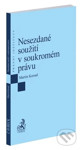 Kniha: Nesezdané soužití v soukromém právu (Martin Kornel). C. H. Beck, 2026 Kniha: Nesezdané soužití v soukromém právu (Martin Kornel). C. H. Beck, 2026
