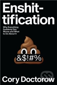 Kniha: Enshittification (Cory Doctorow). Farrar, Straus and Giroux, 2025 Kniha: Enshittification (Cory Doctorow). Farrar, Straus and Giroux, 2025