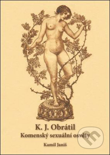 Kniha: K.J.Obrátil: Komenský sexuální osvěty (Kamil Janiš). , 2008 Kniha: K.J.Obrátil: Komenský sexuální osvěty (Kamil Janiš). , 2008