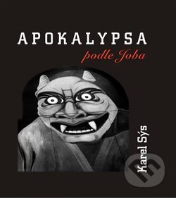 Kniha: Apokalypsa podle Joba (Karel Sýs). Periskop, 2013 Kniha: Apokalypsa podle Joba (Karel Sýs). Periskop, 2013