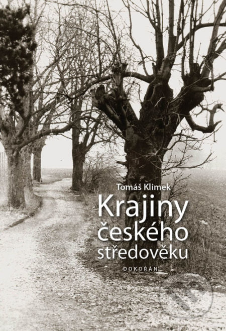 Kniha: Krajiny českého středověku (Tomáš Klimek). Dokořán, 2019 Kniha: Krajiny českého středověku (Tomáš Klimek). Dokořán, 2019