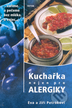 Kniha: Kuchařka nejen pro alergiky - Vaříme a pečeme bez mléka a vajec (Eva a Jiří Petrákovi). Triton, 2006 Kniha: Kuchařka nejen pro alergiky - Vaříme a pečeme bez mléka a vajec (Eva a Jiří Petrákovi). Triton, 2006