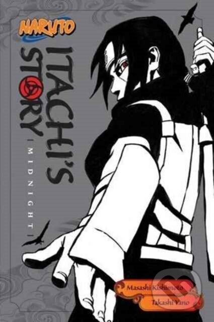 Kniha: Naruto: Itachi's Story 2 : Midnight (Masashi Kishimoto a Takashi Yano). Viz Media, 2016 Kniha: Naruto: Itachi's Story 2 : Midnight (Masashi Kishimoto a Takashi Yano). Viz Media, 2016