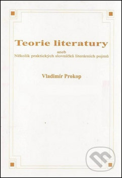 Kniha: Teorie literatury aneb Několik praktických slovníčků literárních pojmů (Vladimír Prokop). , 2007 Kniha: Teorie literatury aneb Několik praktických slovníčků literárních pojmů (Vladimír Prokop). , 2007