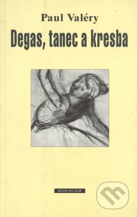 Kniha: Degas, tanec a kresba (Paul Valéry). Kovalam, 1999 Kniha: Degas, tanec a kresba (Paul Valéry). Kovalam, 1999