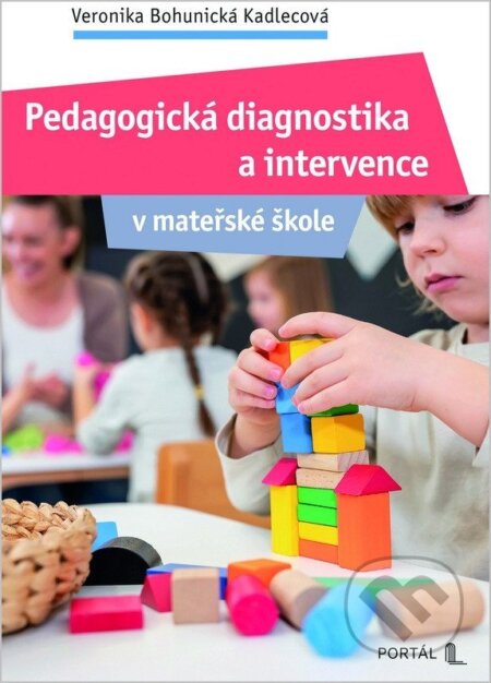 Kniha: Pedagogická diagnostika a intervence v mateřské škole (Veronika Bohunická Kadlecová). Portál, 2026 Kniha: Pedagogická diagnostika a intervence v mateřské škole (Veronika Bohunická Kadlecová). Portál, 2026