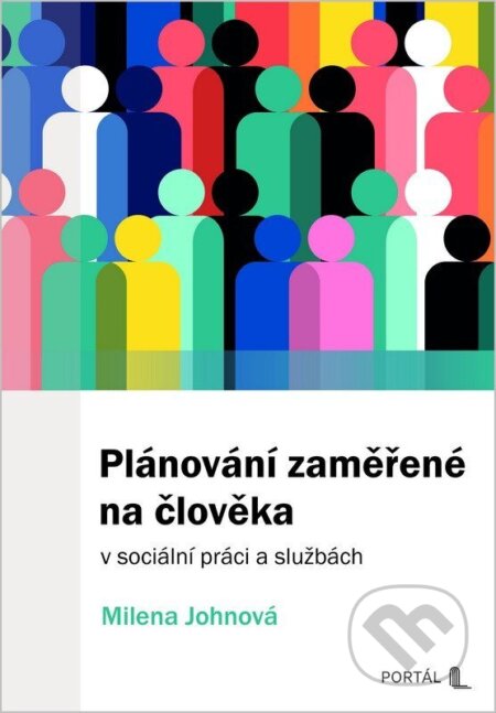 Kniha: Plánování zaměřené na člověka v sociální práci a službách (Milena Johnová). Portál, 2026 Kniha: Plánování zaměřené na člověka v sociální práci a službách (Milena Johnová). Portál, 2026