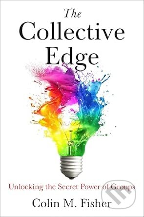 Kniha: The Collective Edge (Colin M. Fisher). Simon & Schuster, 2026 Kniha: The Collective Edge (Colin M. Fisher). Simon & Schuster, 2026