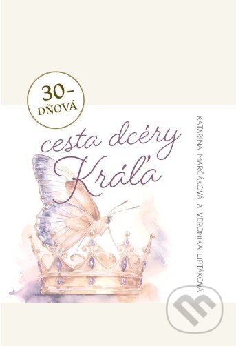 Kniha: 30-dňová cesta dcéry Kráľa (Katarína Marčáková a Veronika Liptáková). Christian Project Support, 2026 Kniha: 30-dňová cesta dcéry Kráľa (Katarína Marčáková a Veronika Liptáková). Christian Project Support, 2026