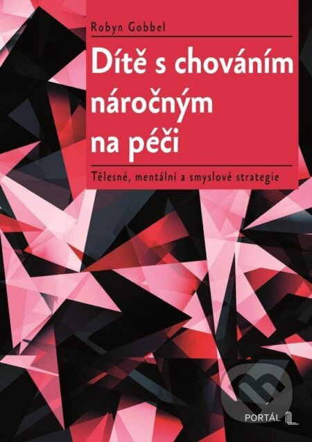Kniha: Dítě s chováním náročným na péči (Robyn Gobbel). Portál, 2026 Kniha: Dítě s chováním náročným na péči (Robyn Gobbel). Portál, 2026