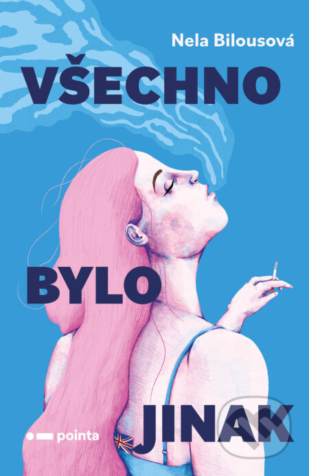 E-kniha: Všechno bylo jinak (Nela Bilousová). Pointa, 2026 E-kniha: Všechno bylo jinak (Nela Bilousová). Pointa, 2026