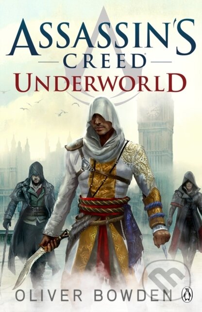 Kniha: Assassin's Creed: Underworld (Oliver Bowden). Penguin Books, 2015 Kniha: Assassin's Creed: Underworld (Oliver Bowden). Penguin Books, 2015