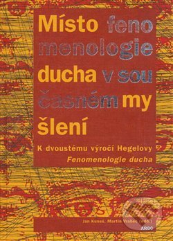 Místo fenomenologie ducha v současném myšlení - Jan Kuneš, Argo, 2008