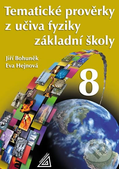 Kniha: Tematické prověrky z učiva fyziky ZŠ pro 8. ročník (Spoločnosť Prometheus). Spoločnosť Prometheus, 2012 Kniha: Tematické prověrky z učiva fyziky ZŠ pro 8. ročník (Spoločnosť Prometheus). Spoločnosť Prometheus, 2012