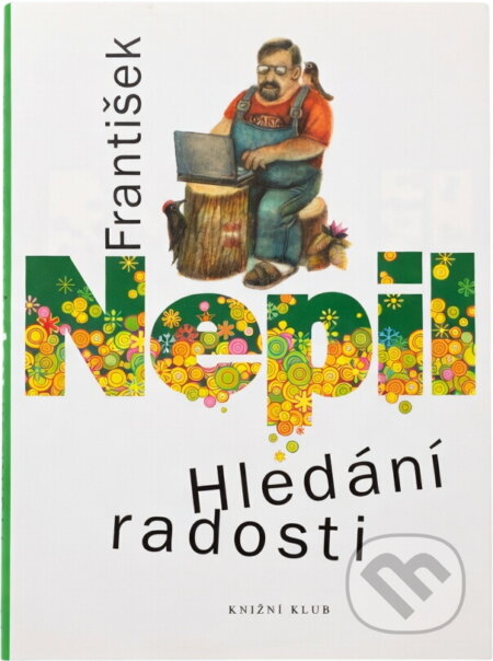 Kniha: Hledání radosti (František Nepil). Knižní klub, 2010 Kniha: Hledání radosti (František Nepil). Knižní klub, 2010