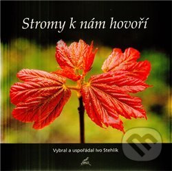 Kniha: Stromy k nám hovoří (Ivo Stehlík). Nakladatelství Stehlík, 2009 Kniha: Stromy k nám hovoří (Ivo Stehlík). Nakladatelství Stehlík, 2009