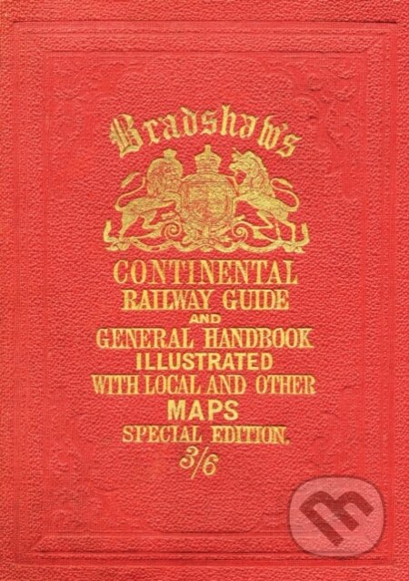 Kniha: Bradshaw's Continental Railway Guide (Bloomsbury). Bloomsbury, 2012 Kniha: Bradshaw's Continental Railway Guide (Bloomsbury). Bloomsbury, 2012