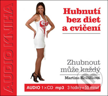 Audiokniha: Hubnutí bez diet a cvičení (Martina Králíčková). Taxus International, 2013 Audiokniha: Hubnutí bez diet a cvičení (Martina Králíčková). Taxus International, 2013