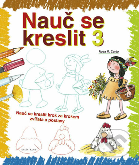 Kniha: Nauč se kreslit 3 (Rosa M. Curto). Knižní klub, 2011 Kniha: Nauč se kreslit 3 (Rosa M. Curto). Knižní klub, 2011