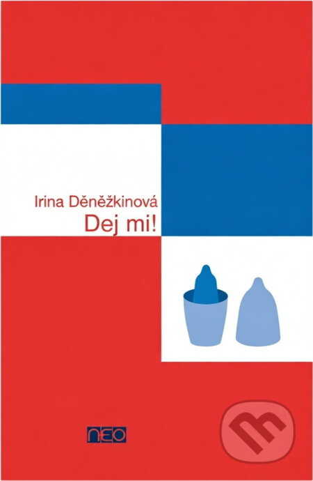 Kniha: Dej mi! (Irina Děněžkinová a Irina Denežkina). , 2005 Kniha: Dej mi! (Irina Děněžkinová a Irina Denežkina). , 2005