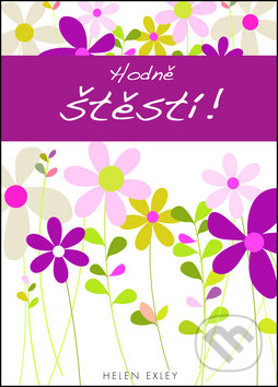 Kniha: Hodně štěstí! (Helen Exley). Slovart, 2012 Kniha: Hodně štěstí! (Helen Exley). Slovart, 2012