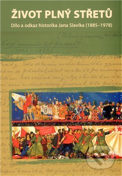 Kniha: Život plný střetů: dílo a odkaz historika Jana Slavíka (1885-1978) (Lukáš Babka a Petr Roubal). Pavel Mervart, 2009 Kniha: Život plný střetů: dílo a odkaz historika Jana Slavíka (1885-1978) (Lukáš Babka a Petr Roubal). Pavel Mervart, 2009
