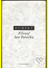 Kniha: Filosof Jan Patočka (Ivan Dubský). OIKOYMENH, 1999 Kniha: Filosof Jan Patočka (Ivan Dubský). OIKOYMENH, 1999