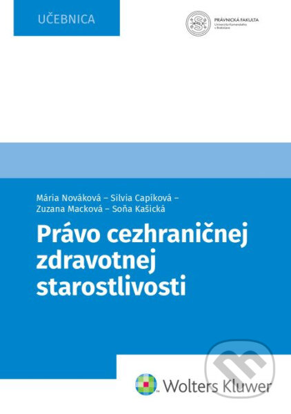 Kniha: Právo cezhraničnej zdravotnej starostlivosti (Mária Nováková, Silvia Capíková, Zuzana Macková a Soňa Kašická). Wolters Kluwer, 2026 Kniha: Právo cezhraničnej zdravotnej starostlivosti (Mária Nováková, Silvia Capíková, Zuzana Macková a Soňa Kašická). Wolters Kluwer, 2026