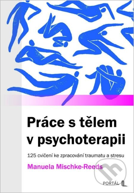 Kniha: Práce s tělem v psychoterapii (Manuela Mischke-Reeds). Portál, 2026 Kniha: Práce s tělem v psychoterapii (Manuela Mischke-Reeds). Portál, 2026