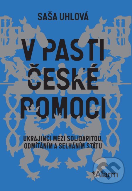 Kniha: V pasti české pomoci (Saša Uhlová). Deník Alarm, 2025 Kniha: V pasti české pomoci (Saša Uhlová). Deník Alarm, 2025