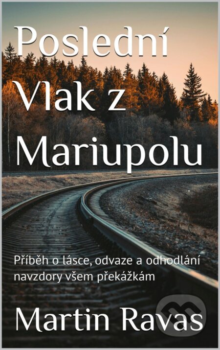 E-kniha: Poslední Vlak z Mariupolu (Martin Ravas). Martin Ravas, 2026 E-kniha: Poslední Vlak z Mariupolu (Martin Ravas). Martin Ravas, 2026